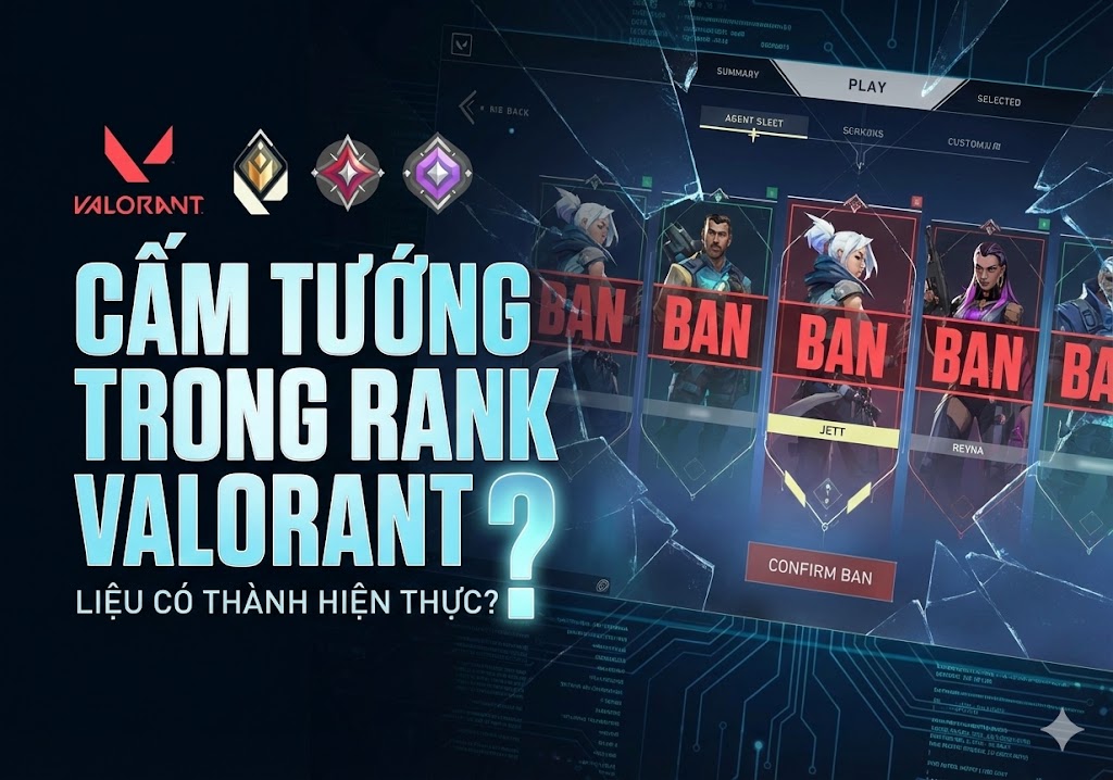Cấm tướng trong rank Valorant” — Liệu có thành hiện thực?
